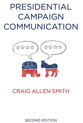Presidential Campaign Communication: (Contemporary Political Communication 2nd edition)