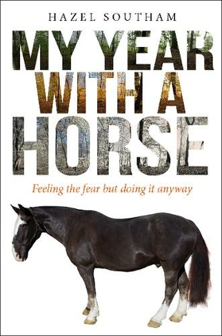 My Year With a Horse: Feeling the fear but doing it anyway (New edition)