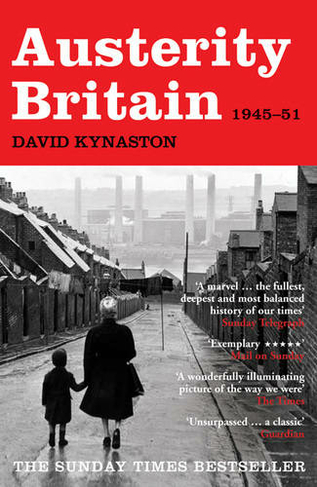 Austerity Britain, 1945-1951: (Tales of a New Jerusalem)