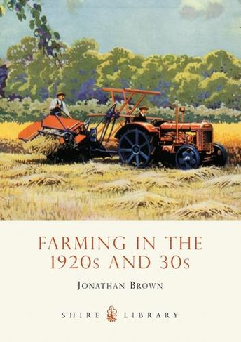 Farming in the 1920s and 30s: (Shire Library)