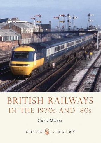 British Railways in the 1970s and '80s: (Shire Library)