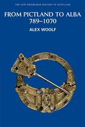 From Pictland to Alba, 789-1070: (New Edinburgh History of Scotland No. 2)