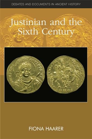 Justinian: Empire and Society in the Sixth Century (Debates and Documents in Ancient History)