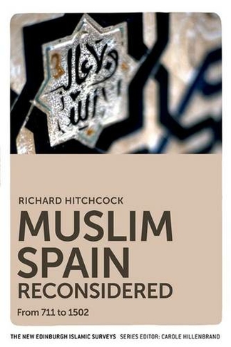 Muslim Spain Reconsidered: From 711 to 1502 (The New Edinburgh Islamic Surveys)
