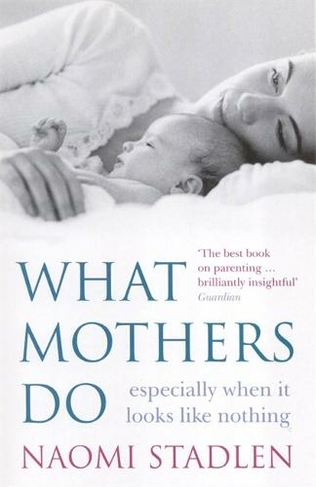 What Mothers Do: especially when it looks like nothing