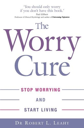The Worry Cure: Stop worrying and start living