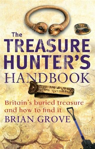 The Treasure Hunter's Handbook: Britain's buried treasure - and how to find it