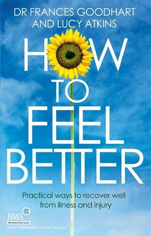 How to Feel Better: Practical ways to recover well from illness and injury