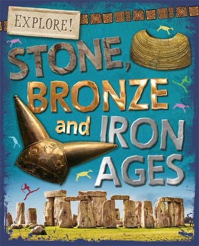 Explore!: Stone, Bronze and Iron Ages: (Explore!)
