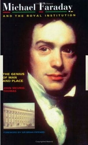 Michael Faraday and The Royal Institution: The Genius of Man and Place (PBK)