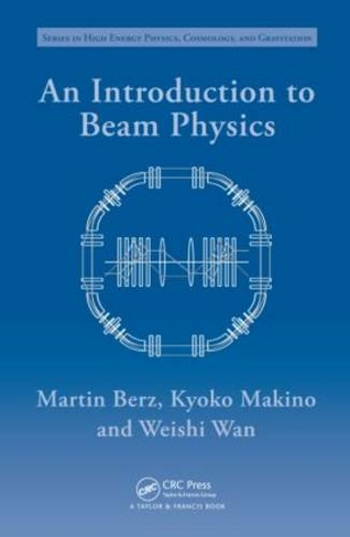 An Introduction to Beam Physics: (Series in High Energy Physics, Cosmology and Gravitation)