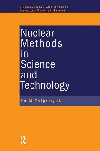 Nuclear Methods in Science and Technology: (Series in Fundamental and Applied Nuclear Physics)