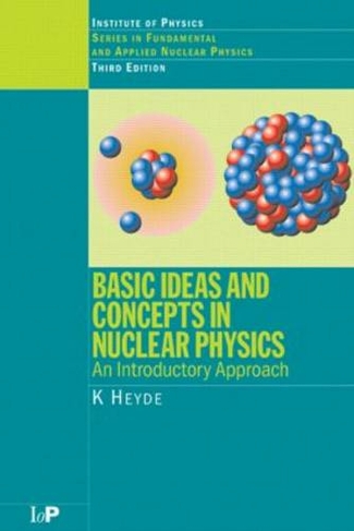 Basic Ideas and Concepts in Nuclear Physics: An Introductory Approach, Third Edition (3rd edition)