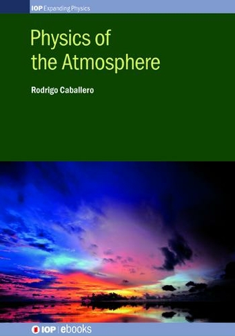 Physics of the Atmosphere: (IOP Expanding Physics)