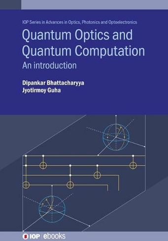 Quantum Optics and Quantum Computation: An introduction (IOP Series in Advances in Optics, Photonics and Optoelectronics)