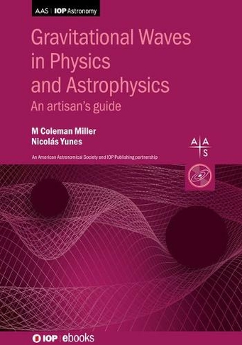 Gravitational Waves in Physics and Astrophysics: An artisan's guide (AAS-IOP Astronomy)
