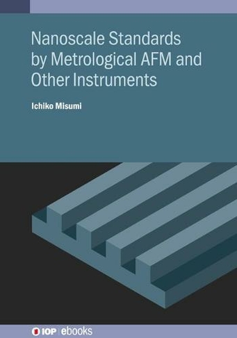 Nanoscale Standards by Metrological AFM and Other Instruments: (IOP ebooks)
