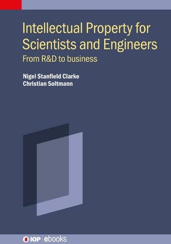 Intellectual Property for Scientists and Engineers: From R&D to business (IOP ebooks)
