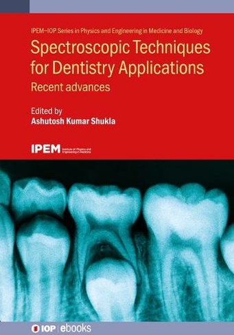 Spectroscopic Techniques for Dentistry Applications: Recent advances (IPEM-IOP Series in Physics and Engineering in Medicine and Biology)