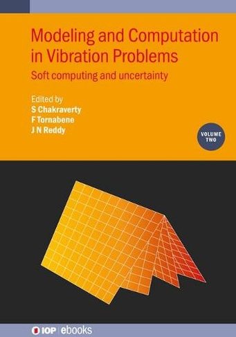 Modeling and Computation in Vibration Problems, Volume 2: Soft computing and uncertainty (IOP ebooks)