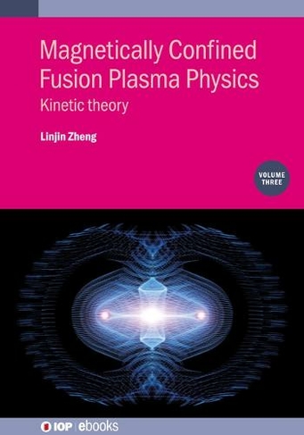 Magnetically Confined Fusion Plasma Physics, Volume 3: Kinetic theory (IOP ebooks)