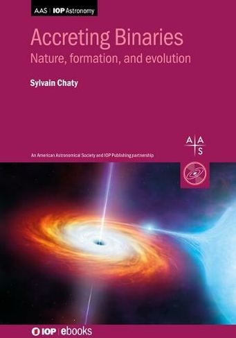 Accreting Binaries: Nature, formation, and evolution (AAS-IOP Astronomy)