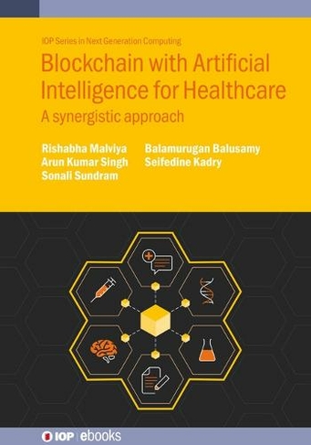 Blockchain with Artificial Intelligence for Healthcare: A synergistic approach (IOP ebooks)