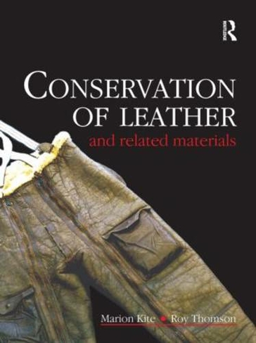 Conservation of Leather and Related Materials: (Routledge Series in Conservation and Museology)