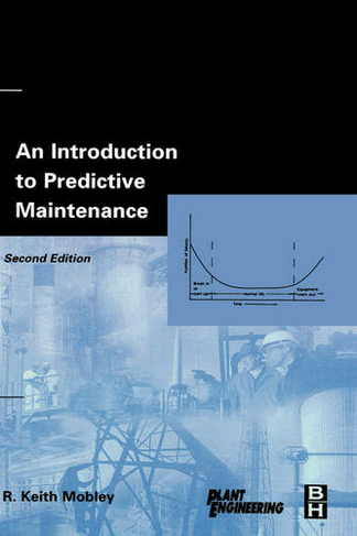 An Introduction to Predictive Maintenance: (Plant Engineering 2nd edition)