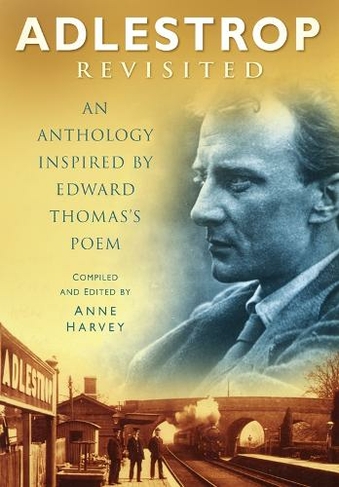 Adlestrop Revisited: An Anthology Inspired by Edward Thomas's Poem
