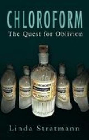 Chloroform: The Quest for Oblivion (New edition)