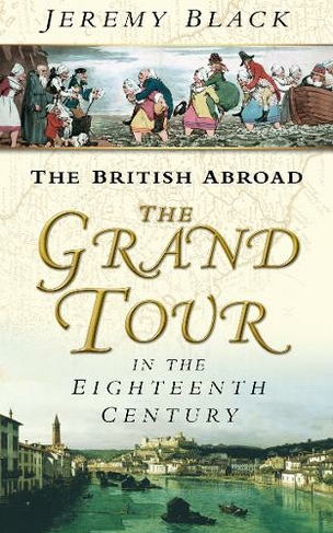 The Grand Tour in the Eighteenth Century: The British Abroad