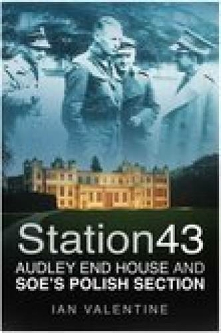 Station 43: Audley End House and SOE's Polish Section