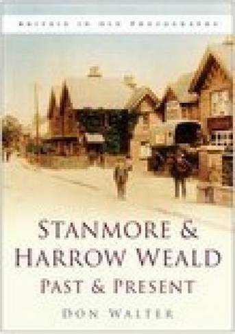 Stanmore and Harrow Weald Past and Present: Britain in Old Photographs