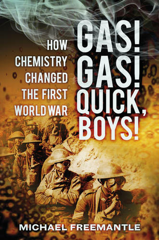 Gas! Gas! Quick, Boys: How Chemistry Changed the First World War