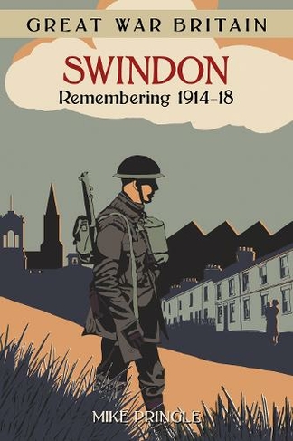 Great War Britain Swindon: Remembering 1914-18