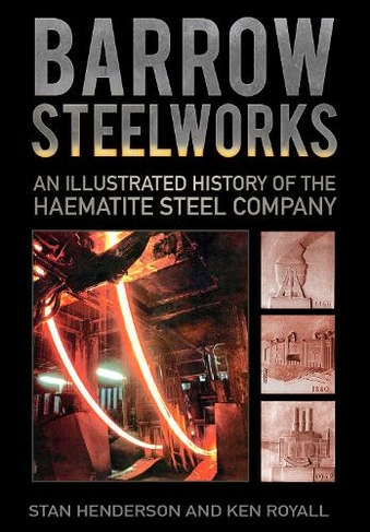 Barrow Steelworks: An Illustrated History of the Haematite Steel Company