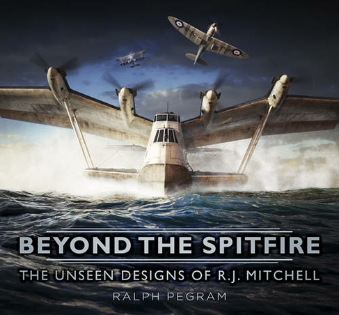 Beyond the Spitfire: The Unseen Designs of R.J. Mitchell