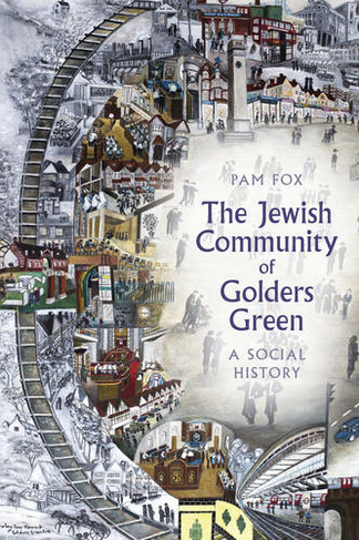 The Jewish Community of Golders Green: A Social History