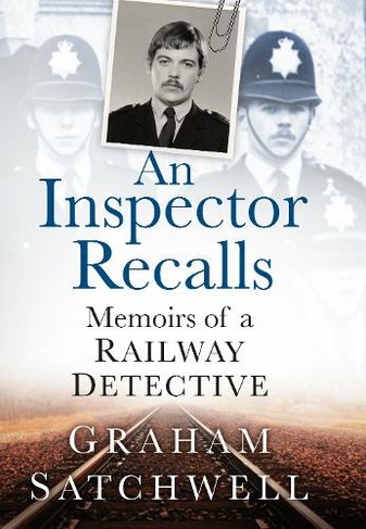 An Inspector Recalls: Memoirs of a Railway Detective
