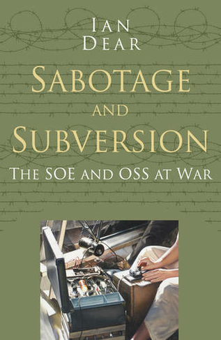 Sabotage and Subversion: Classic Histories Series: The SOE and OSS at War (Classic Histories Series)