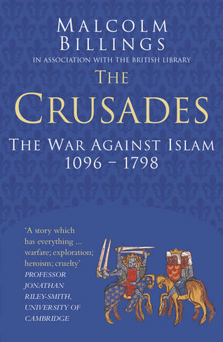 The Crusades: Classic Histories Series: The War Against Islam 1096-1798 (Classic Histories Series)