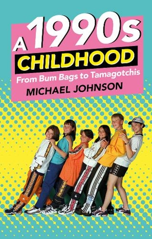 A 1990s Childhood: From Bum Bags to Tamagotchis