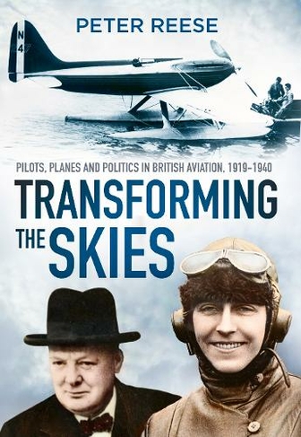 Transforming the Skies: Pilots, Planes and Politics in British Aviation 1919-1940