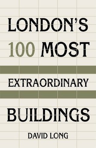 London's 100 Most Extraordinary Buildings: (2)