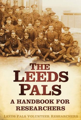 The Leeds Pals: A Handbook for Researchers
