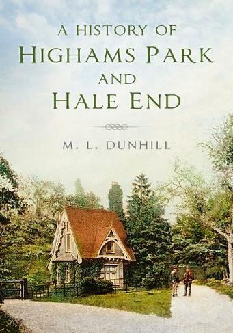 A History of Highams Park and Hale End: (2nd edition)