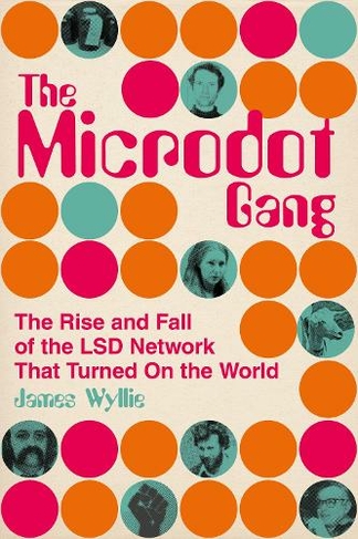 The Microdot Gang: The Rise and Fall of the LSD Network That Turned On the World