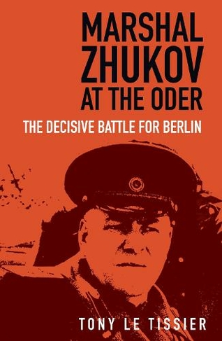Marshal Zhukov at the Oder: The Decisive Battle for Berlin (2nd edition)