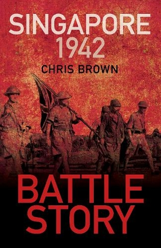 Battle Story: Singapore 1942: (Battle Story 2nd edition)